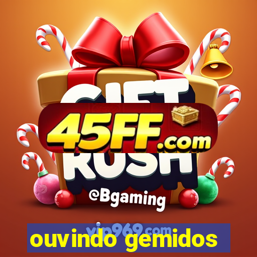 ouvindo gemidos